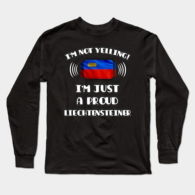 I'm Not Yelling I'm A Proud Liechtensteiner - Gift for Liechtensteiner With Roots From Liechtenstein Long Sleeve T-Shirt by Country Flags